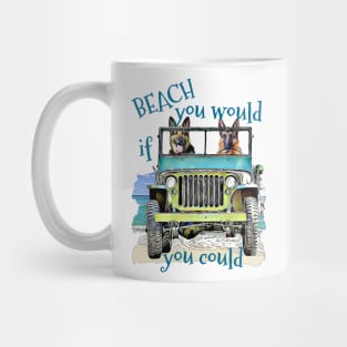 BEACH you would German Shepherds Mug